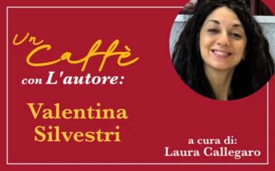 Un Caffè con l’autore: Valentina Silvestri